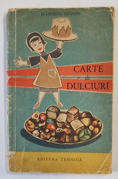 CARTE DE DULCIURI de ECATERINA TEISANU 1962 *COTOR UZAT