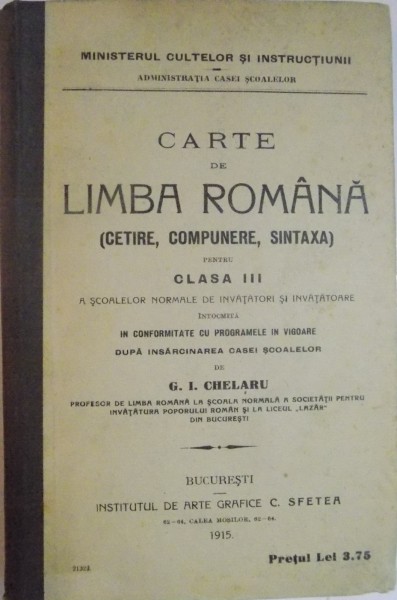 CARTE DE LIMBA ROMANA ( CITIRE , COMPUNERE , SINTAXA ) PENTRU CLASA III de G.I. CHELARU , 1915