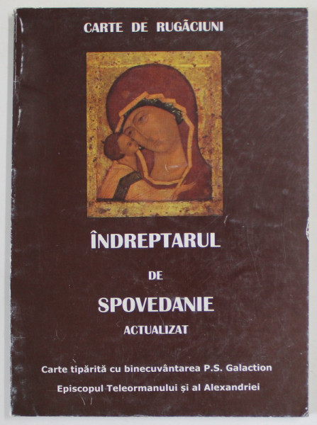 CARTE DE RUGACIUNI - INDREPTARUL DE SPOVEDANIE ACTUALIZAT . ANII ' 90