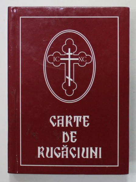 CARTE DE RUGACIUNI PENTRU TREBUINTELE CRESTINULUI ORTODOX