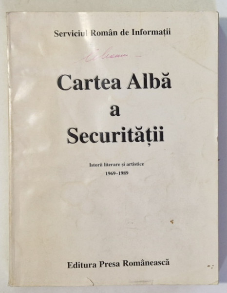 CARTEA ALBA A SECURITATII , ISTORII LITERARE SI ARTISTICE 1969 - 1989 , 1996