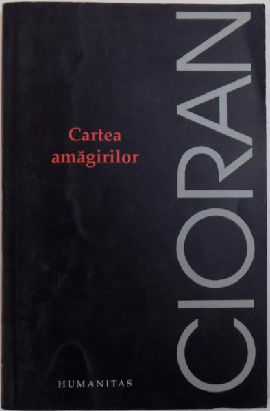 CARTEA AMAGIRILOR de EMIL CIORAN , 2006 * PREZINTA HALOURI DE APA