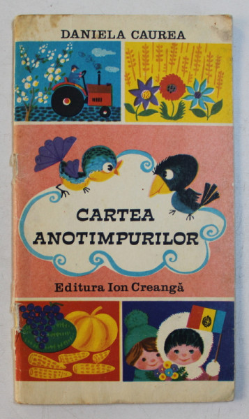 CARTEA ANOTIMPURILOR de DANIELA CAUREA , ilustratii de IOANA CONSTANTINESCU , 1976