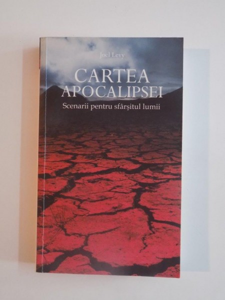 CARTEA APOCALIPSEI , SCENARII PENTRU SFARSITUL LUMII de JOEL LEVY 2010