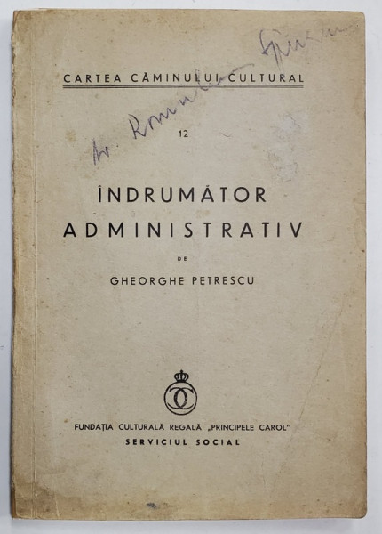 CARTEA CAMINULUI CULTURAL , NR. 12 : INDRUMATOR ADMINISTRATIV de GHEORGHE  PETRESCU , ANII '30