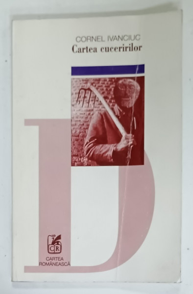 CARTEA CUCERIRILOR de CORNEL IVANCIUC , 1999 , DEDICATIE *