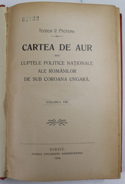 CARTEA DE AUR SAU LUPTELE POLITICE NATIONALE ALE ROMANILOR DE SUB COROANA UNGARA  de TEODOR V. PACATIAN , VOLUMUL VIII ,  LEGATURA ORIGINALA  , ART - NOUVEAU , STARE FOARTE BUNA