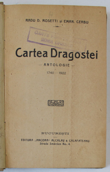 CARTEA DRAGOSTEI , AUTORI DIVERSI ,  ANTOLOGIE DE POEZIE , 1740 - 1922 de RADU R. ROSETTI si EMAN . CERBU , EDITIE INTERBELICA