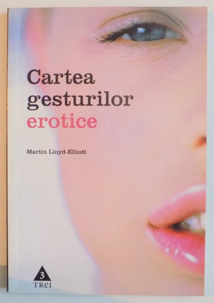 CARTEA GESTURILOR EROTICE de MARTIN LLOYD ELLIOT , 2006