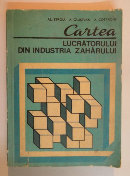 CARTEA LUCRATORULUI DIN INDUSTRIA ZAHARULUI de ALEXANDRU LUCIAN STROIA...AURELIA COSTACHE , 1978