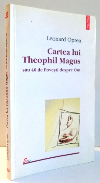 CARTEA LUI THEOPHIL MAGUS SAU 4- DE POVESTI DESPRE OM de LEONARD OPREA , 2001