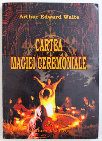 CARTEA MAGIEI  CEREMONIALE  de ARTHUR EDWARD WAITE , 2006