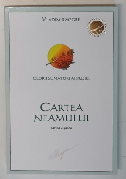 CARTEA NEAMULUI , DIN SERIA CEDRII SUNATORI AI RUSIEI , CARTEA A SASEA de VLADIMIR N. MEGRE , 2009