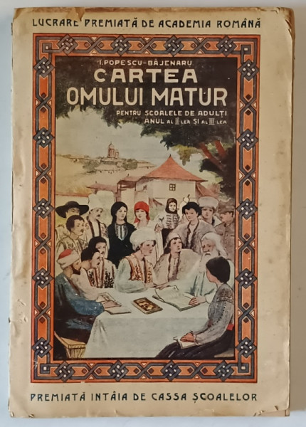 CARTEA OMULUI MATUR , PENTRU SCOALELE DE ADULTI, ANUL AL II- LEA SI AL III- LEA , EDITIA A XI-A de I. POPESCU-BAJENARU , 1926