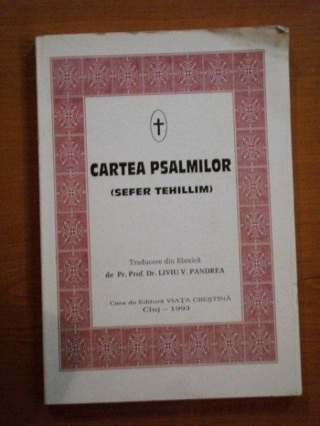 CARTEA PSALMILOR (SEFER TEHILLIM) , TRADUCERE DIN EBRAICA de LIVIU V. PANDREA , 1993