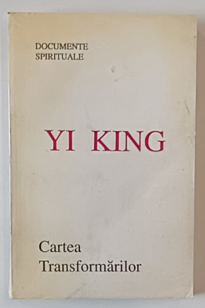 CARTEA TRANSFORMARILOR , DOCUMENTE SPIRITUALE de YI KING , 1994