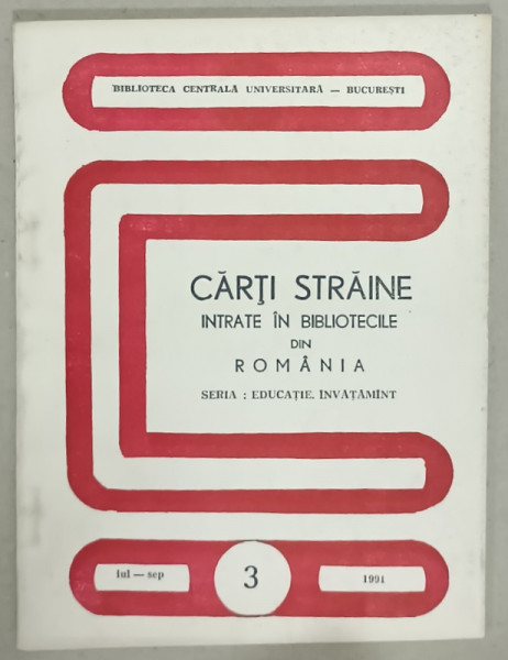 CARTI STRAINE INTRATE IN BIBLIOTECILE DIN ROMANIA SERIA : EDUCATIE , INVATAMANT , VOLUMUL III , 1991