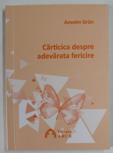 CARTICICA DESPRE ADEVARATE FERICIRE de ANSELM GRUN , 2020