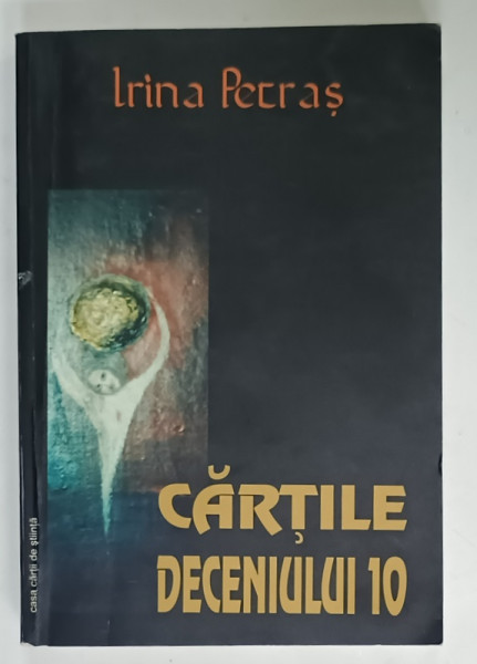 CARTILE DECENIULUI 10 de IRINA PETRAS , 2003 , PREZINTA  SUBLINIERI SI URME DE UZURA