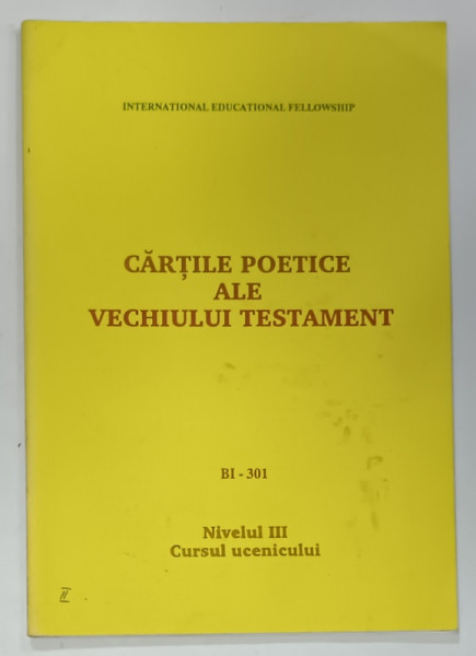 CARTILE POETICE ALE VECHIULUI TESTAMENT , BI - 301 , NIVELUL III , CURSUL UCENICULUI , 1993
