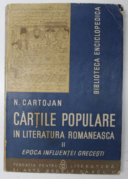 CARTILE POPULARE IN LITERATURA ROMANEASCA-N. CARTOJAN, VOL II-EPOCA INFLUENTEI GRECESTI  BUCURESTI 1938