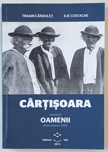 CARTISOARA , VOLUMUL II : OAMENII , ANNO DOMINI 2002  de TRAIAN CANDULET si ILIE COSTACHE , APARUTA 2012 , DEDICATIE *