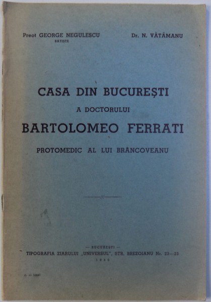 CASA DIN BUCURESTI A DOCTORULUI BARTOLOMEO FERRATI. PROTOMEDIC AL LUI BRANCOVEANU de GEORGE NEGULESCU, N. VATAMANU  1940 , PREZINTA HALOURI DE APA