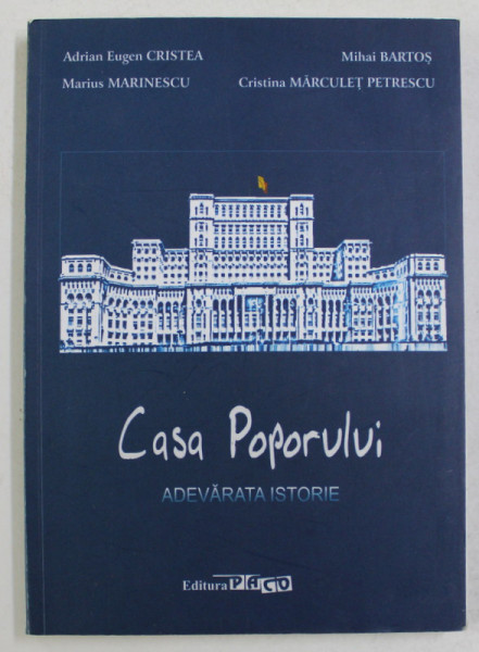 CASA POPORULUI - ADEVARATA ISTORIE de ADRIAN EUGEN CRISTEA ...CRISTINA MARCULET PETRESCU , 2016