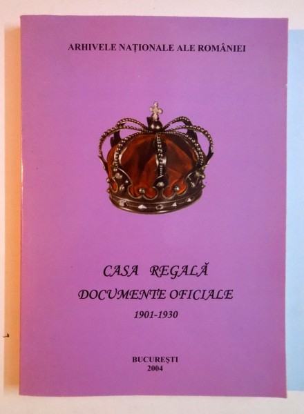 CASA REGALA , DOCUMENTE OFICIALE , INVENTAR ARHIVISTIC , VOL II (1901 - 1930) , 2004