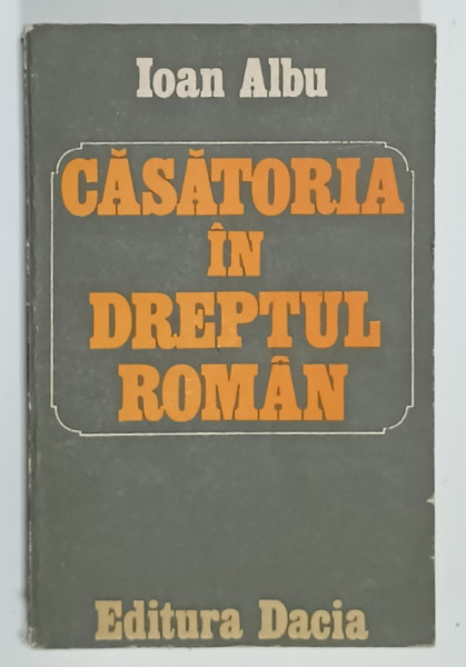 CASATORIA IN DREPTUL ROMAN de IOAN ALBU , 1988