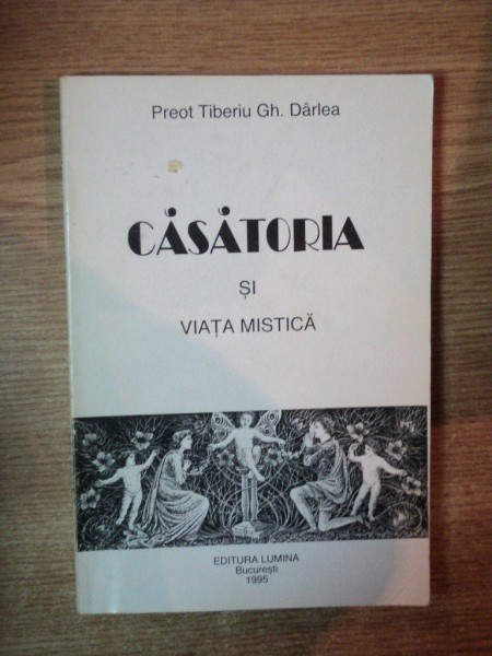 CASATORIA SI VIATA MISTICA de TIBERIU GH. DARLEA , Bucuresti 1995