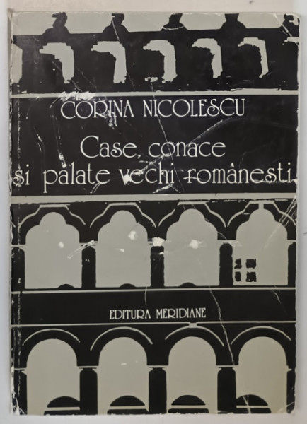 CASE, CONACE SI PALATE VECHI ROMANESTI- CORINA NICOLESCU , 1979