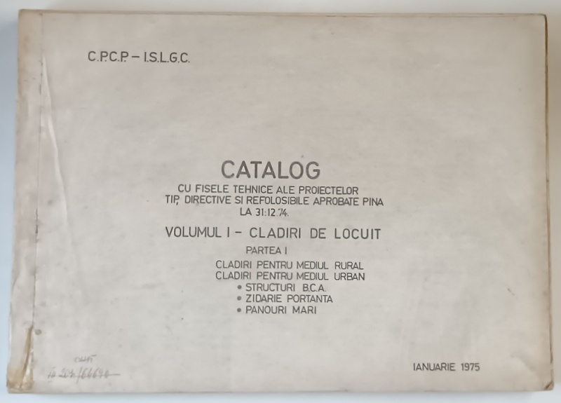 CATALOG CU FISELE TEHNICE ALE PROIECTELOR TIP, DIRECTIVE SI REFOLOSIBILE APROBATE PINA LA 31.12.1974 , VOLUMUL I , CLADIRI DE LOCUIT , 1975