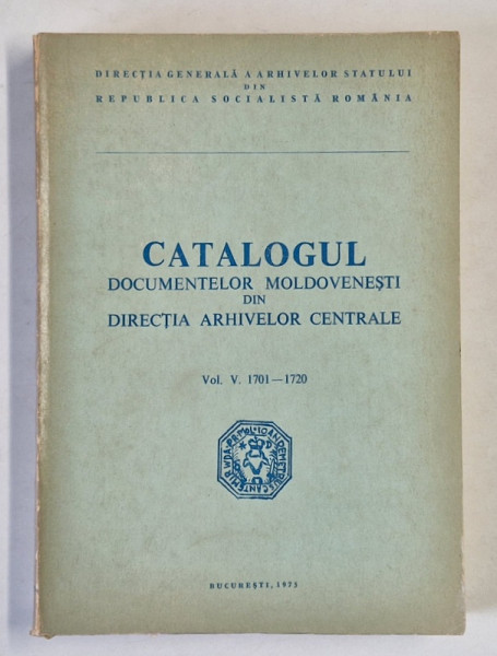 CATALOGUL DOCUMENTELOR MOLDOVENESTI DIN DIRECTIA ARHIVELOR CENTRALE VOL. V  1701 - 1720 , Bucuresti 1975