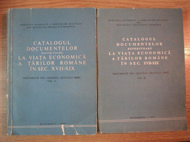 CATALOGUL DOCUMENTELOR REFERITOARE LA VIATA ECONOMICA A TARILOR ROMANE IN SEC XVII-XIX , VOL I , II , 1967