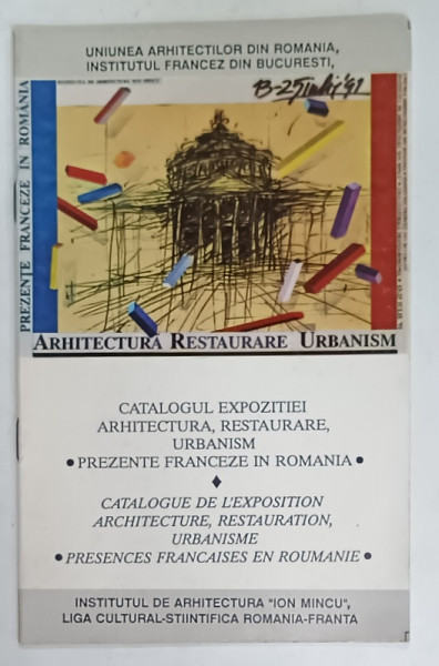 CATALOGUL EXPOZITIEI ARHITECTURA , RESTAURARE , URBANISM , PREZENTE FRANCEZE IN ROMANIA , 1991