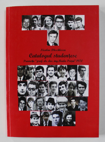 CATALOGUL STUDENTESC - PROMOTIA ' PROF .DR. DOC . ING. RADU PRISCU ' de NICOLAE DASCALESCU , 1970