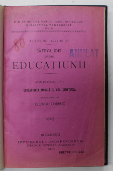 CATEVA IDEI ASUPRA EDUCATIUNII de JOHN LOKE , PARTEA A - II -A : EDUCATIUNEA MORALA SI CEA STIINTIFICA , tradusa de GEORGE COSBUC , 1920