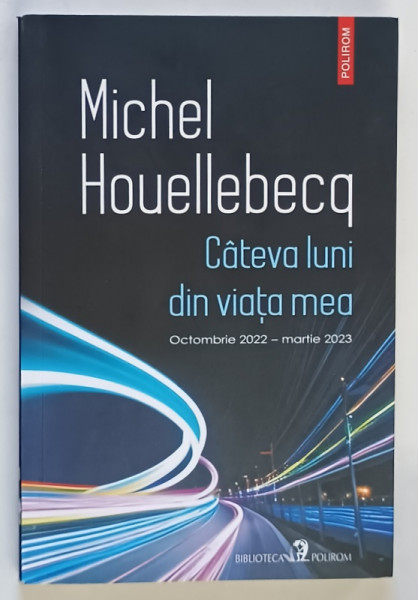 CATEVA LUNI DIN VIATA MEA , OCTOMBRIE 2022 - MARTIE 2023 de MICHEL HOUELLEBECQ , 2023