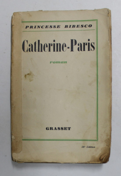 CATHERINE-PARIS par PRINCESSE BIBESCO , 1927 , COTOR REFACUT CU SCOCI