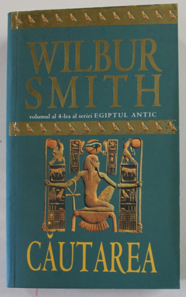 CAUTAREA de WILBUR SMITH , volumul al 4 - lea al seriei '' EGIPTUL  ANTIC '' , 2010