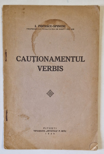 CAUTIONAMENTUL VERBIS de I. POPESCU - SPINENI , 1930, PREZINTA PETE