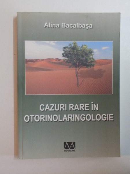 CAZURI RARE IN OTORINOLARINGOLOGIE de ALINA BACALBASA, 2006