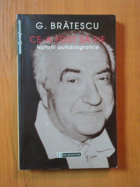 CE-A FOST SA FIE , NOTATII AUTOBIOGRAFICE  de G. BRATESCU