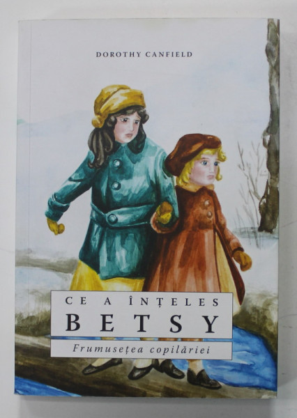 CE A INTELES BETSY , FRUMUSETEA COPILARIEI de DOROTHY CANFIELD , ANII '  2000