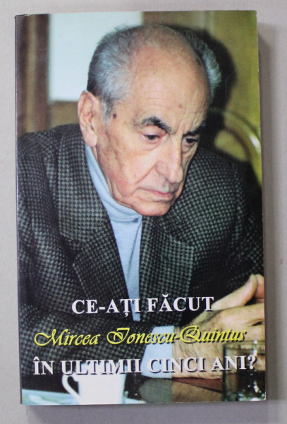 CE- ATI FACUT IN ULTIMII CINCI ANI ? de MIRCEA IONESCU - QUINTUS , 2004