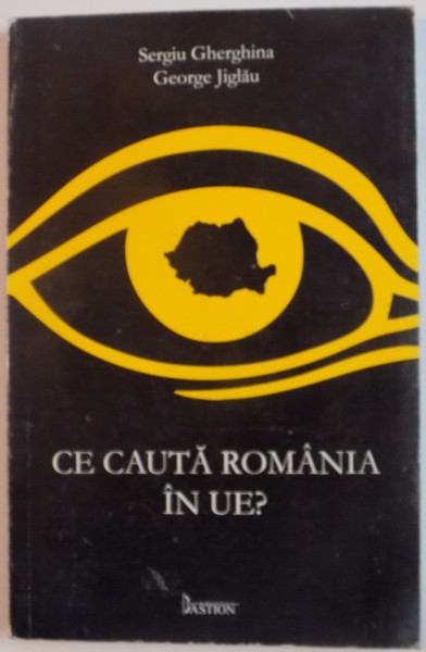 CE CAUTA ROMANIA IN U.E de SERGIU GHERGHINA si GEORGE JIGLAU , 2008