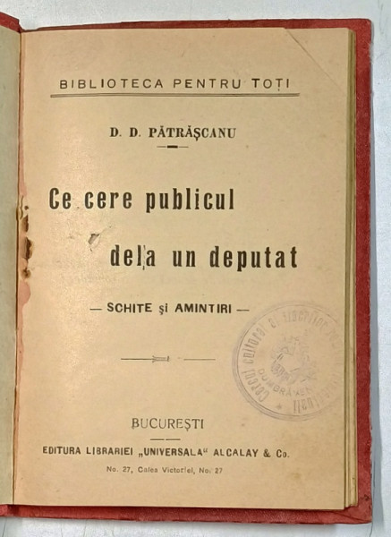 CE CERE PUBLICUL DELA UN DEPUTAT , SCHITE SI AMINTIRI de D.D. PATRASCANU , EDITIE INTERBELICA