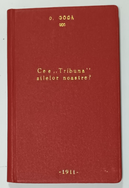 CE E ' TRIBUNA ' ZILELOR NOASTRE ? de OCTAVIAN GOGA , RASPUNS LA BROSURA ' MANGRA , TISZA SI TRIBUNA '  , 1911