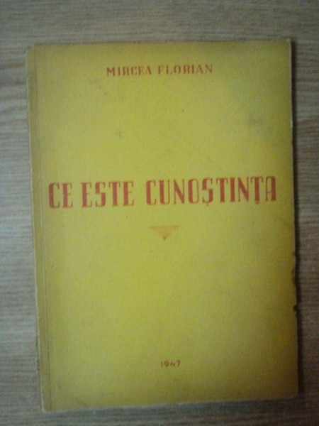 CE ESTE CUNOSTINTA de MIRCEA FLORIAN , 1947 ,CONTINE DEDICATIA AUTORULUI